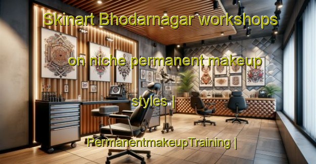 Skinart Bhodarnagar workshops on niche permanent makeup styles | PermanentmakeupTraining | PermanentmakeupClasses | SkinartTraining-Pakistan